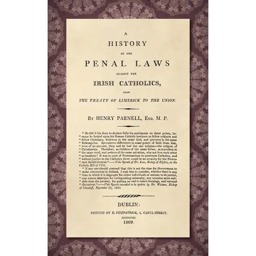 A History of the Penal Laws Against the Irish Catholics [1808] - Hardcover