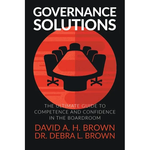 Governance Solutions: The Ultimate Guide to Competence and Confidence in the Boardroom - Paperback