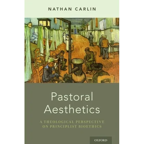 Pastoral Aesthetics: A Theological Perspective on Principlist Bioethics - Hardcover