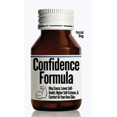 The Confidence Formula: May Cause: Lower Self-Doubt, Higher Self-Esteem, and Comfort In Your Own Skin - Hardcover