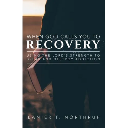 When God Calls You To Recovery: Using The Lord's Strength To Break And Destroy Addiction - Paperback