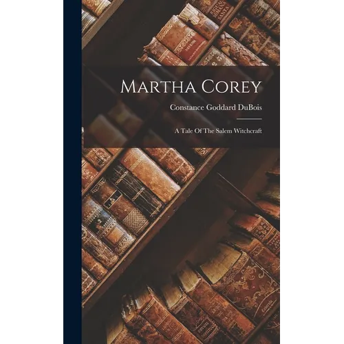 Martha Corey: A Tale Of The Salem Witchcraft - Hardcover
