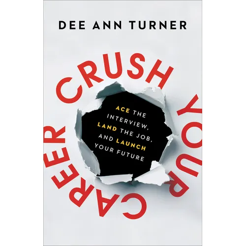 Crush Your Career: Ace the Interview, Land the Job, and Launch Your Future - Hardcover