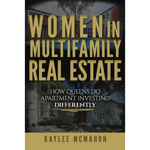 Women in Multifamily Real Estate: How Queens Do Apartment Investing Differently - Paperback