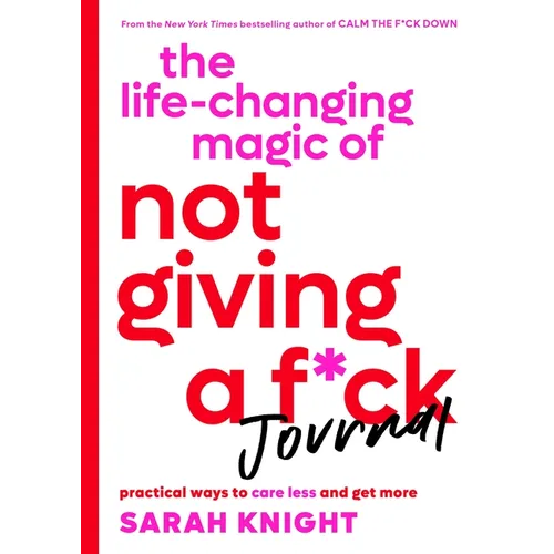 The Life-Changing Magic of Not Giving a F*ck Journal: Practical Ways to Care Less and Get More - Paperback