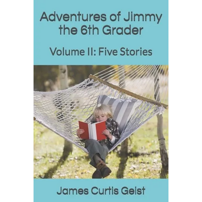 Adventures of Jimmy the 6th Grader: Volume II: Five Stories - Paperback