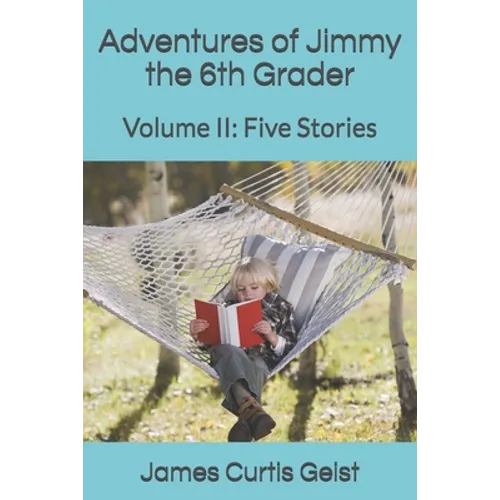 Adventures of Jimmy the 6th Grader: Volume II: Five Stories - Paperback