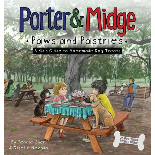 Porter and Midge: Paws and Pastries: A Kid's Guide to Homemade Dog Treats - Hardcover