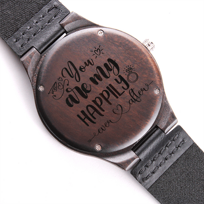 You Are My Happily Ever After Engraved Wooden Watch