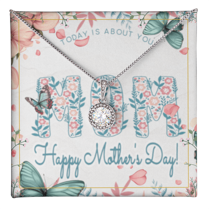 Happy Mother's Day Today is About You with Eternal Hope Necklace and Box