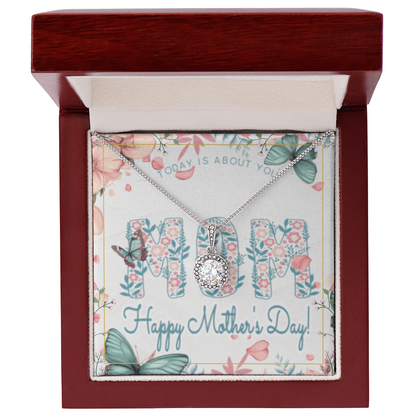 Happy Mother's Day Today is About You with Eternal Hope Necklace and Box