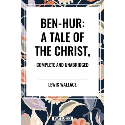 Ben-Hur: A Tale of the Christ, Complete and Unabridged - Paperback