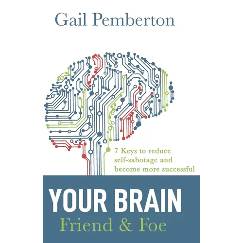 Your Brain - Friend & Foe: 7 Keys to reduce self-sabotage and become more successful - Paperback