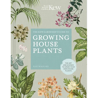 The Kew Gardener's Guide to Growing House Plants: The Art and Science to Grow Your Own House Plants - Hardcover