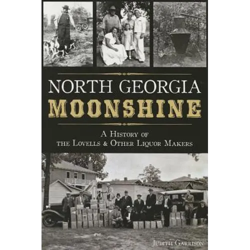 North Georgia Moonshine: A History of the Lovells & Other Liquor Makers - Paperback