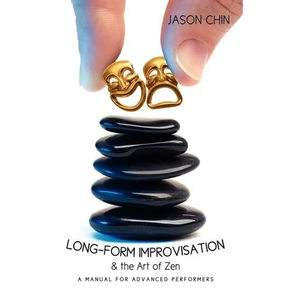 Long-form Improvisation & the Art of Zen: A Manual for Advanced Performers - Paperback