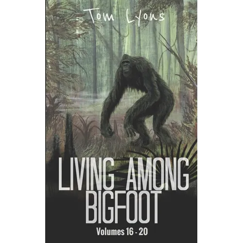 Living Among Bigfoot: Volumes 16-20 - Paperback