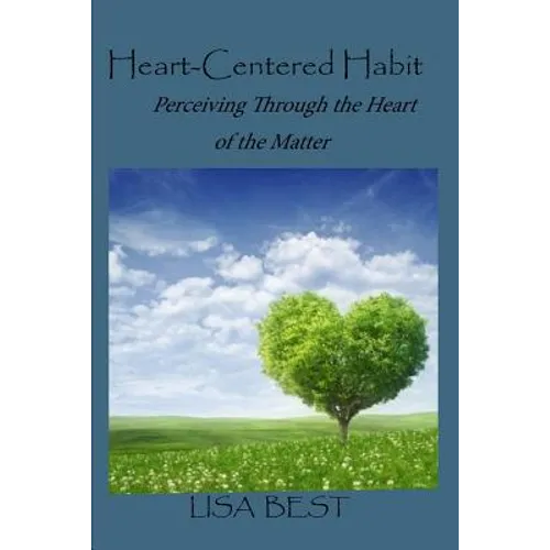 The Heart-Centered Habit: Perceiving Through the Heart of the Matter - Paperback