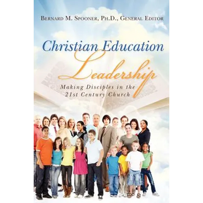 Christian Education Leadership: Making Disciples in the 21st Century Church - Paperback