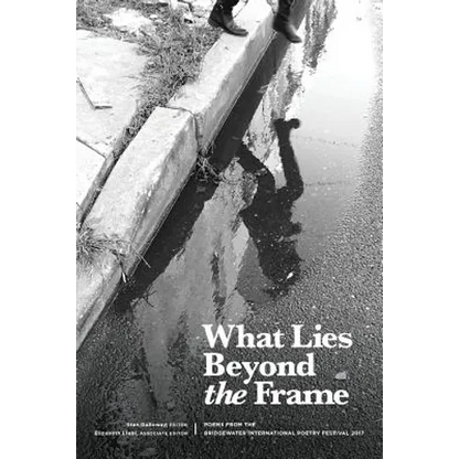 What Lies Beyond the Frame: Poems from the Bridgewater International Poetry Festival 2017 - Paperback