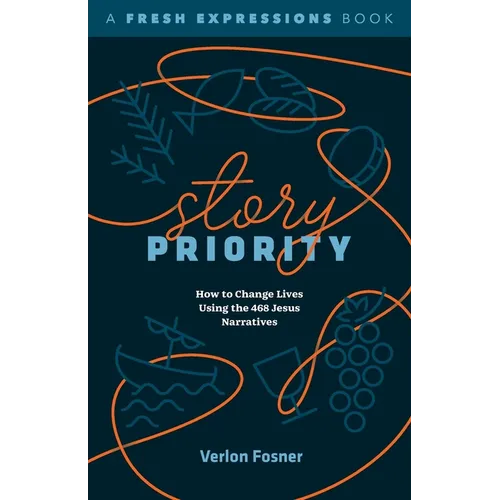 Story Priority: How to Change Lives Using the 468 Jesus Narratives - Paperback