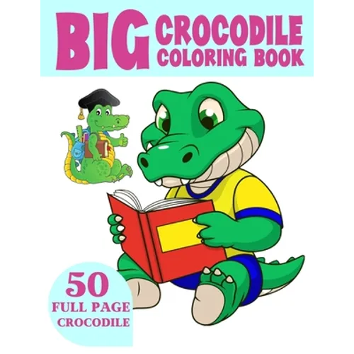 The Big Crocodile Coloring Book: Alligators Coloring Book For Toddlers - Paperback