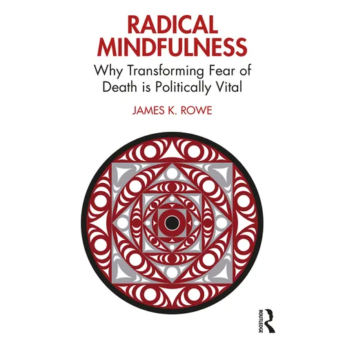 Radical Mindfulness: Why Transforming Fear of Death Is Politically Vital - Paperback