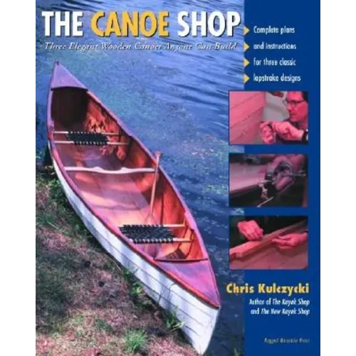 The Canoe Shop: Three Elegant Wooden Canoes Anyone Can Build - Paperback