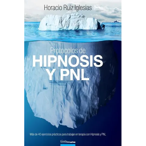 Protocolos de Hipnosis y PNL: Más de 40 ejercicios prácticos para trabajar en terapia con Hipnosis y Programación Neuro-Lingüística (PNL) - Paperback