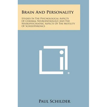 Brain and Personality: Studies in the Psychological Aspects of Cerebral Neuropathology and the Neuropsychiatric Aspects of the Motility of SC - Paperback