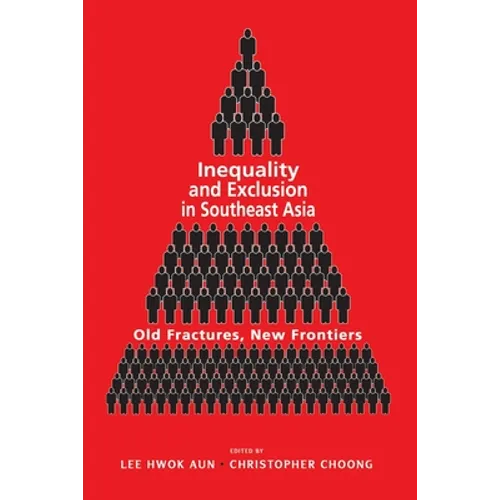 Inequality and Exclusion in Southeast Asia: Old Fractures, New Frontiers - Paperback