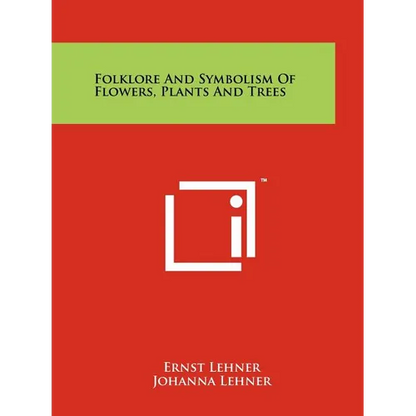 Folklore And Symbolism Of Flowers, Plants And Trees - Paperback