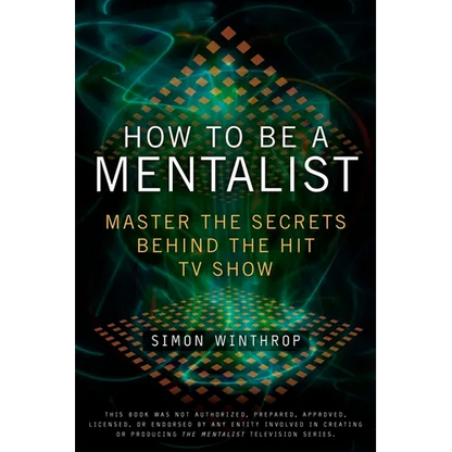 How to Be a Mentalist: Master the Secrets Behind the Hit TV Show - Paperback