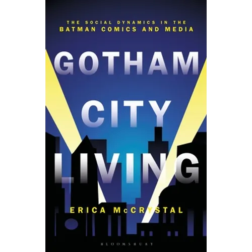 Gotham City Living: The Social Dynamics in the Batman Comics and Media - Hardcover
