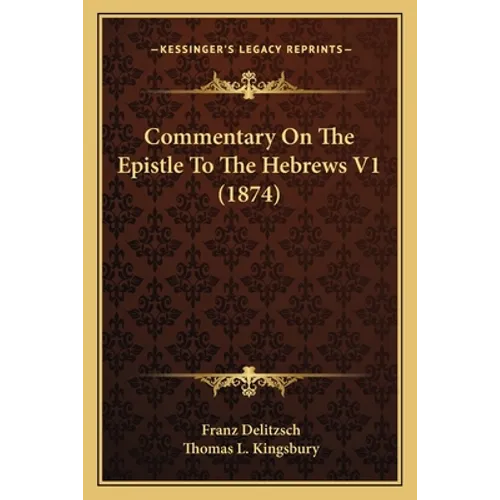 Commentary On The Epistle To The Hebrews V1 (1874) - Paperback