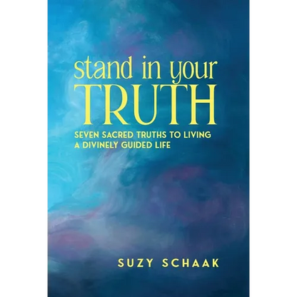 Stand In Your Truth: Seven Sacred Truths to Living a Divinely Guided Life - Hardcover