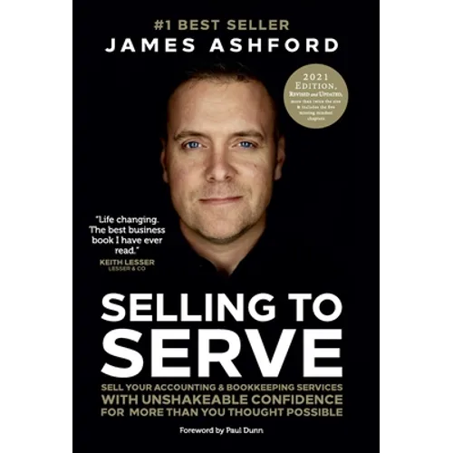 Selling to Serve: Sell Your Accounting & Bookkeeping Services with Unshakeable Confidence for More Than You Thought Possible - Hardcover