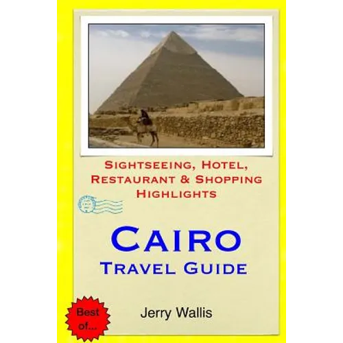 Cairo Travel Guide: Sightseeing, Hotel, Restaurant & Shopping Highlights - Paperback
