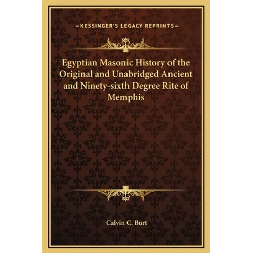 Egyptian Masonic History of the Original and Unabridged Ancient and Ninety-sixth Degree Rite of Memphis - Hardcover