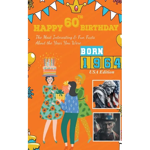 Happy 60th Birthday!: The Most Interesting & Fun Facts About the Year You Were Born (1964 USA Edition) - Paperback