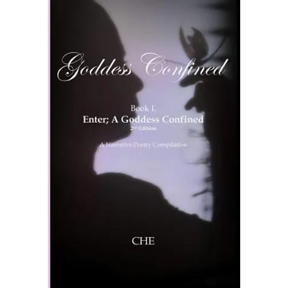 Goddess Confined Book I. Enter; A Goddess Confined: A Narrative Poetry Compilation - Paperback