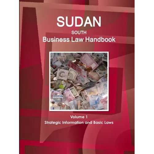 Sudan South Business Law Handbook Volume 1 Strategic Information and Basic Laws - Paperback
