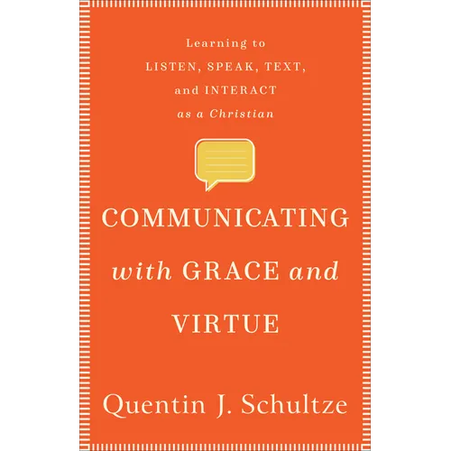 Communicating with Grace and Virtue: Learning to Listen, Speak, Text, and Interact as a Christian - Paperback