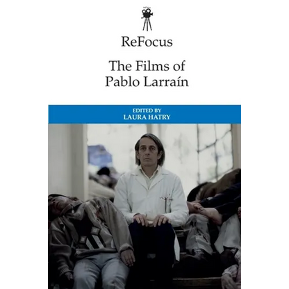 Refocus: The Films of Pablo Larraín - Paperback