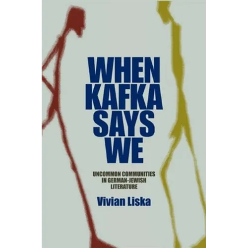 When Kafka Says We: Uncommon Communities in German-Jewish Literature - Hardcover