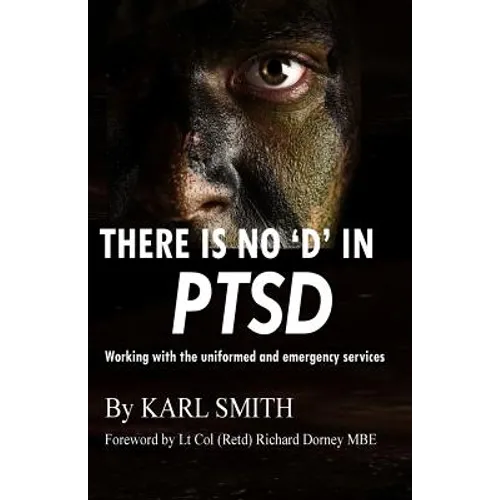 There is no 'D' in PTSD: Trauma and the uniformed and emergency services - Paperback