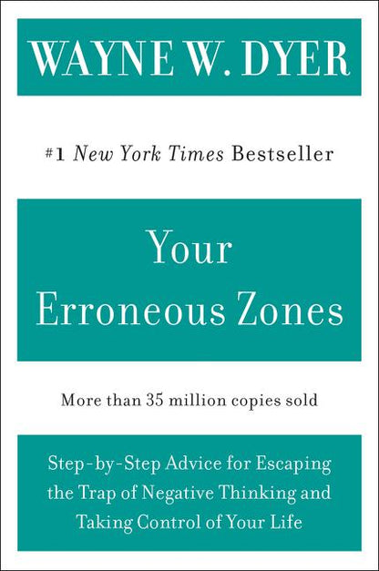 Your Erroneous Zones: Step-By-Step Advice for Escaping the Trap of Negative Thinking and Taking Control of Your Life - Paperback