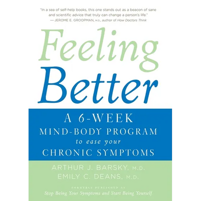Feeling Better: A 6-Week Mind-Body Program to Ease Your Chronic Symptoms - Paperback