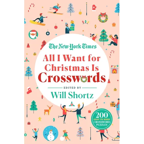 The New York Times All I Want for Christmas Is Crosswords: 200 Easy to Hard Crossword Puzzles - Paperback