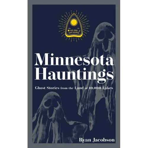 Minnesota Hauntings: Ghost Stories from the Land of 10,000 Lakes - Paperback